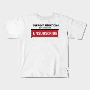 Current Situation, 10M Followers, Unsubscribe Kids T-Shirt